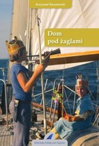 DOM POD ŻAGLAMI KRZYSZTOF BARANOWSKI
