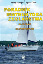 PORADNIK INSTRUKTORA ŻEGLARSTWA NAUCZANIE I EGZAMINOWANIE -J.Durejko, A.Glac