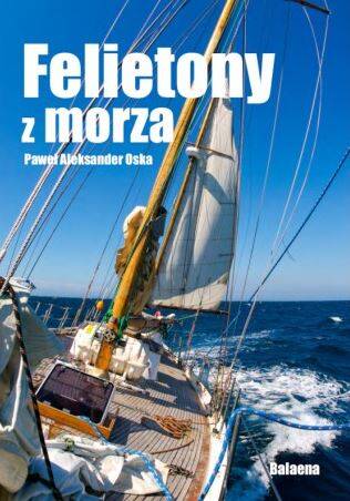 FELIETONY Z MORZA - Paweł Aleksander Oska
