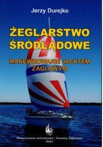  ŻEGLARSTWO ŚRÓDLĄDOWE MANEWROWANIE JACHTEM ŻAGLOWYM Jerzy Durejko